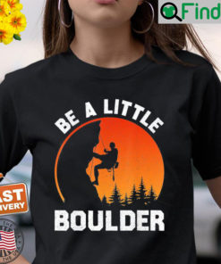 Be Little Boulder Rock Climbing Enthusiast Shirt