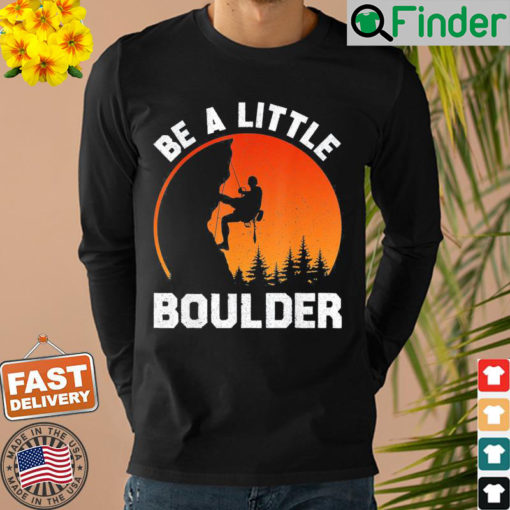 Be Little Boulder Rock Climbing Enthusiast Sweatshirt