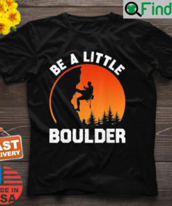 Be Little Boulder Rock Climbing Enthusiast T Shirt