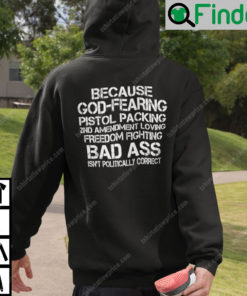 Because God Fearing Pistol Packing 2nd Amendment Loving Freedom Isnt Politically Correct Hoodie