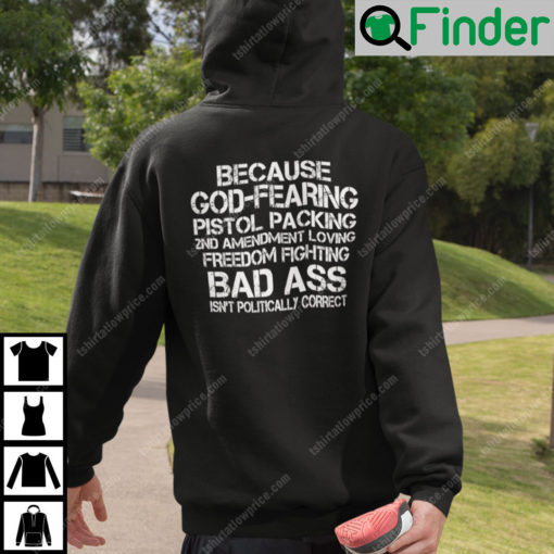 Because God Fearing Pistol Packing 2nd Amendment Loving Freedom Isnt Politically Correct Hoodie