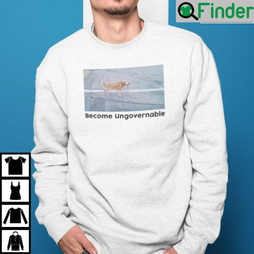 Become Ungovernable Sweatshirt