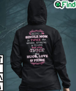 Being A Single Mom Is Twice The Work Stress And Tears Hoodie