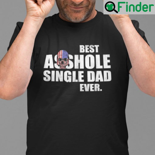 Best Asshole Single Dad Ever Shirt