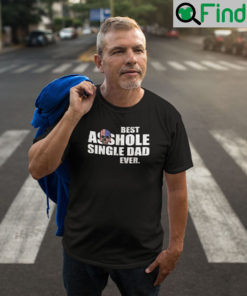 Best Asshole Single Dad Ever T Shirt