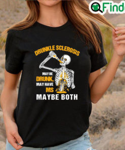 Best Drunkle sclerosis may be drunk may have ms maybe both T shirt