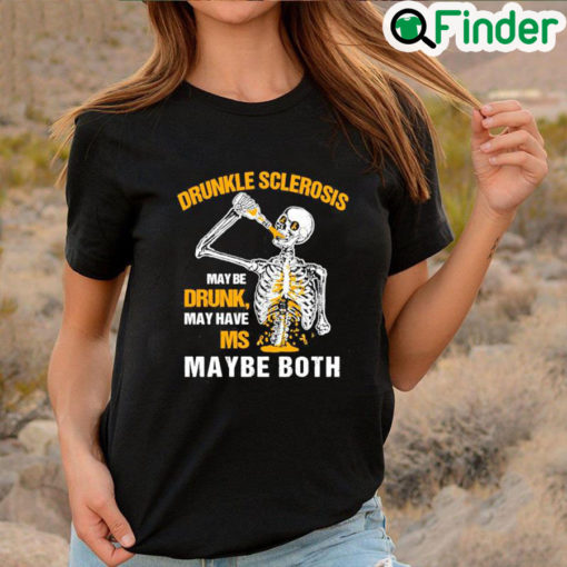 Best Drunkle sclerosis may be drunk may have ms maybe both T shirt