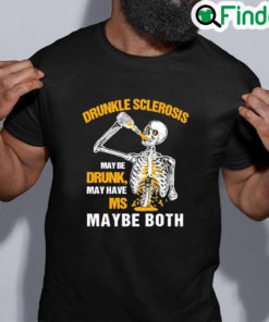 Best Drunkle sclerosis may be drunk may have ms maybe both shirt