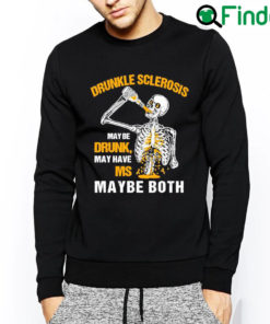 Best Drunkle sclerosis may be drunk may have ms maybe both sweatshirt