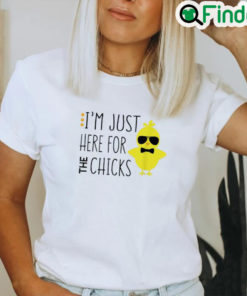 Best Im Just Here For The Chicks Chicken Chick Sunglasses Shirt