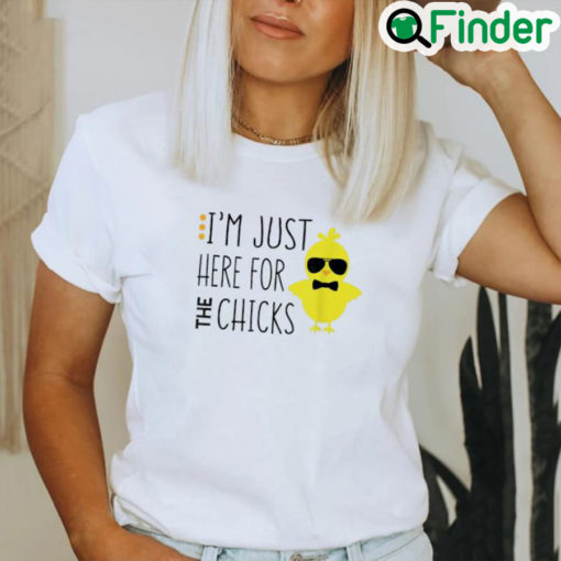 Best Im Just Here For The Chicks Chicken Chick Sunglasses Shirt