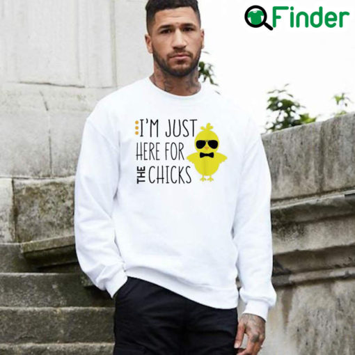 Best Im Just Here For The Chicks Chicken Chick Sunglasses Sweatshirt