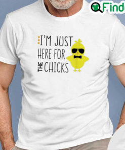 Best Im Just Here For The Chicks Chicken Chick Sunglasses Tee Shirt