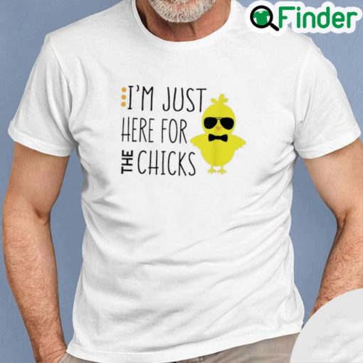 Best Im Just Here For The Chicks Chicken Chick Sunglasses Tee Shirt