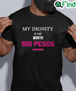 Best My Dignity Is Not Worth 500 Pesos Let Leni Lead 2022 Shirt