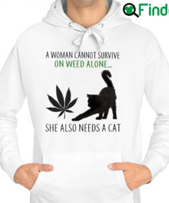 Best a Woman cannot survive on Weed alone she also needs a Cat Hoodie