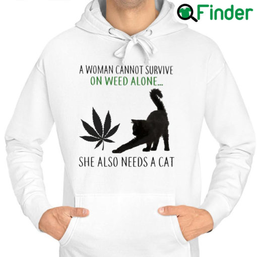 Best a Woman cannot survive on Weed alone she also needs a Cat Hoodie