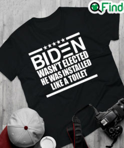 Best official Biden Wasnt Elected He Was Installed Like A Toilet Shirt