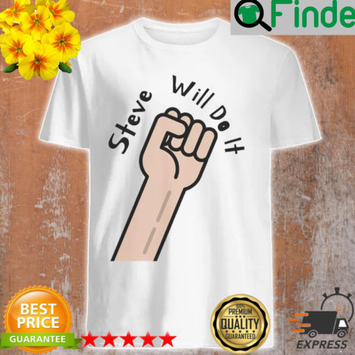 Best steve will do it store stevewilldoit shirt