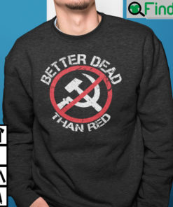 Better Dead Than Red Sweatshirt