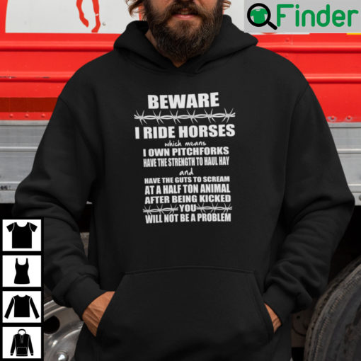 Beware I Ride Horses I Use Pitchforks Have Strength To Haul Hay Hoodie