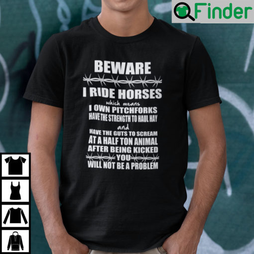 Beware I Ride Horses I Use Pitchforks Have Strength To Haul Hay T Shirt