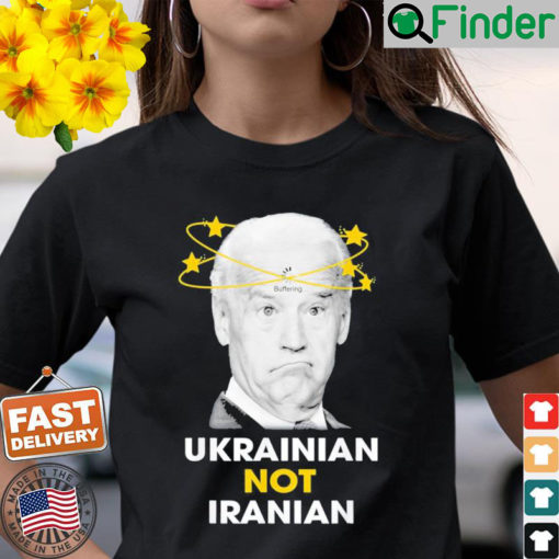 Biden Buffering Ukrainian Not Iranian T Shirt