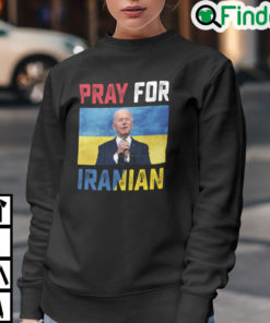 Biden Iranian People Sweatshirt Pray For Iranian