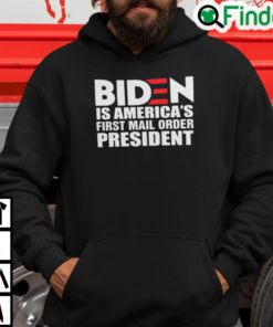 Biden Is Americas First Mail Order President Hoodie