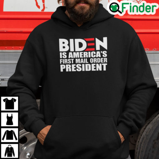 Biden Is Americas First Mail Order President Hoodie