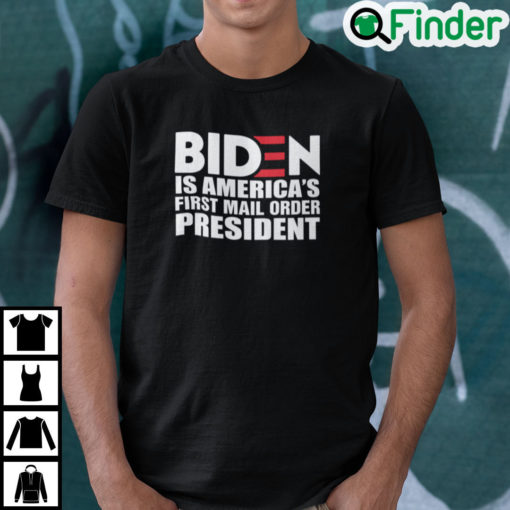 Biden Is Americas First Mail Order President T Shirt