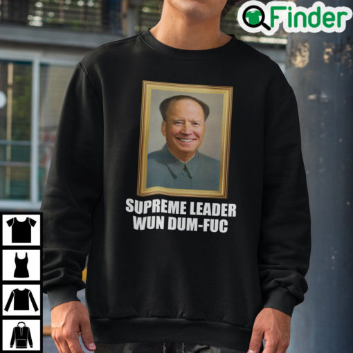 Biden Mao Zedong Supreme Leader Wun Dum Fuc Sweatshirt