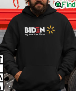 Biden Pay More Live Worse Hoodie