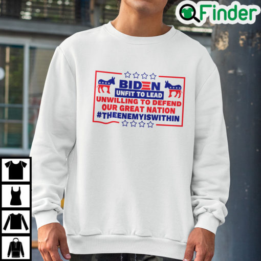 Biden Unfit To Lead Unwilling To Defend Our Great Nation Sweatshirt