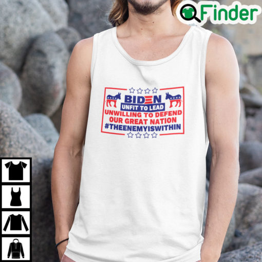 Biden Unfit To Lead Unwilling To Defend Our Great Nation Tank Top