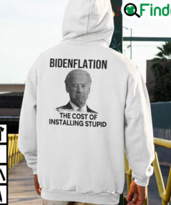 Bidenflation The Cost Of Installing Stupid Biden Hoodie