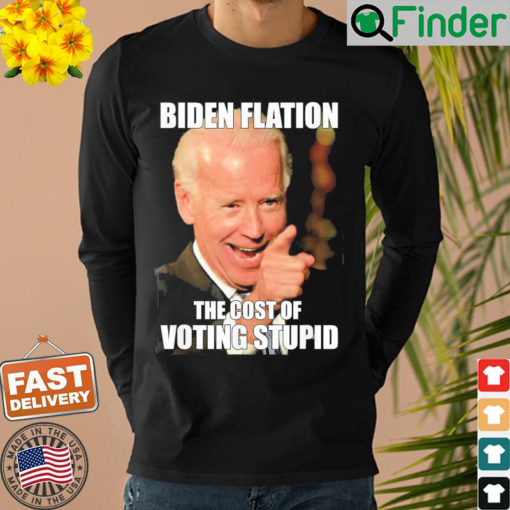 Bidenflation The Cost Of Voting Stupid Funny Joe Biden Sweatshirt