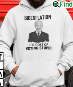 Bidenflation The Cost Of Voting Stupid Hoodie