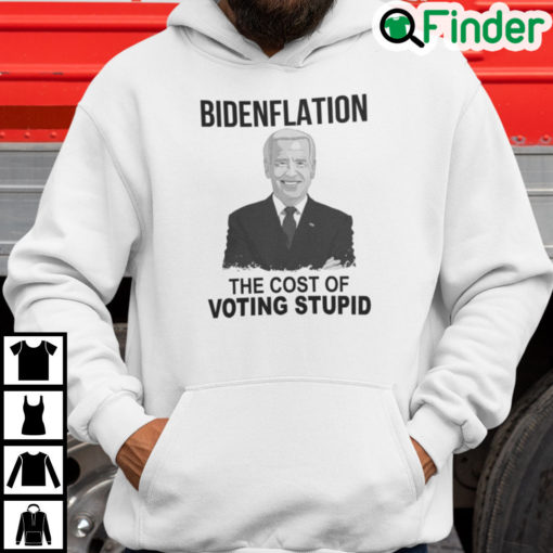 Bidenflation The Cost Of Voting Stupid Hoodie