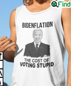 Bidenflation The Cost Of Voting Stupid Shirt