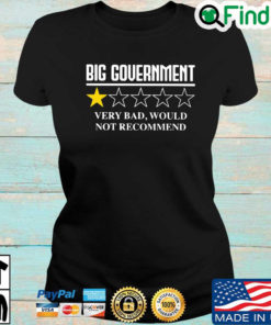 Big government very bad would not recommend T shirt