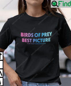 Birds of Prey Best Picture for Your Consideration T Shirt