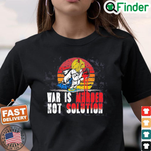 Bomb Blood No To War War Is Murder Not Solution T Shirt