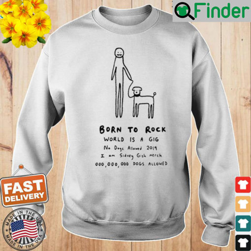 Born To Rock World Is A Gig Sweatshirt