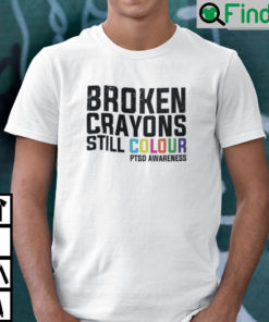 Broken Crayons Still Colour PTSD Awareness Shirt