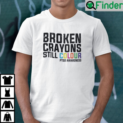 Broken Crayons Still Colour PTSD Awareness Shirt