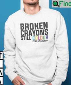 Broken Crayons Still Colour PTSD Awareness Sweatshirt