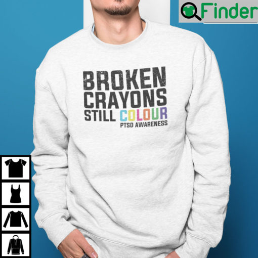 Broken Crayons Still Colour PTSD Awareness Sweatshirt