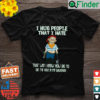 Bubba J I Hug People That I Hate That Way I Know How Big To Dig The Hole In My Backyard Shirt