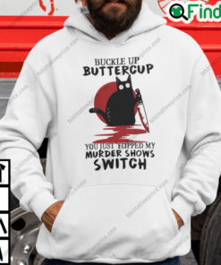 Buckle Up Buttercup You Just Flipped My Murder Shows Switch Black Cat Halloween Hoodie